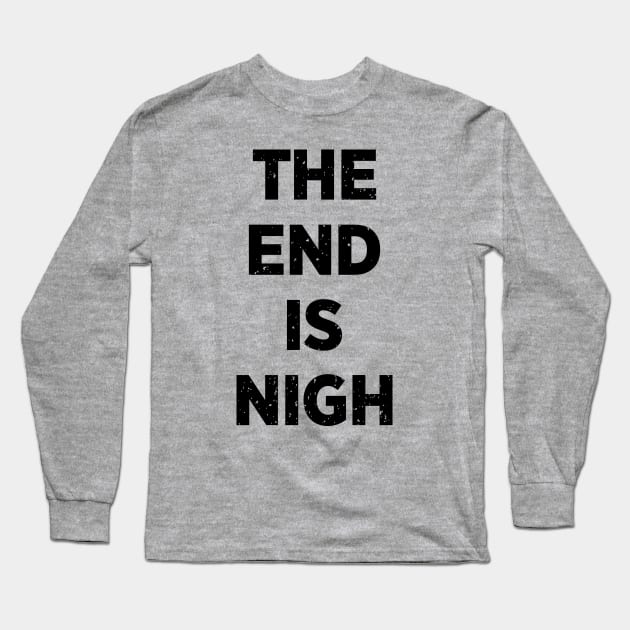 The End Is Nigh Long Sleeve T-Shirt by DCLawrenceUK